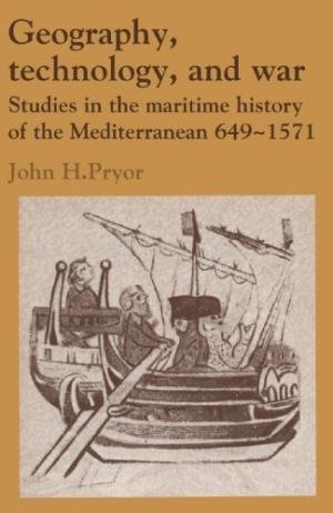 Geography, Technology, and War: Studies in the: John H. Pryor